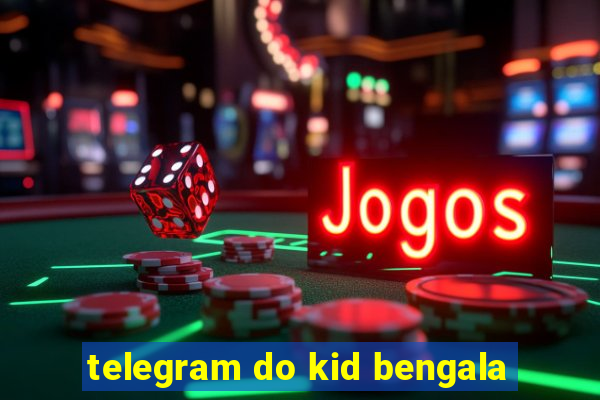 telegram do kid bengala